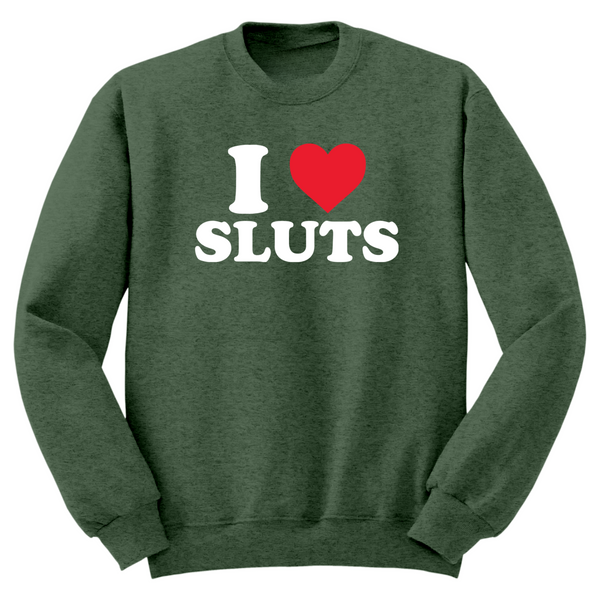 I Love Sluts Crewneck Sweater