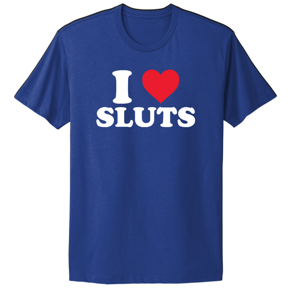 I Love Sluts T-shirt