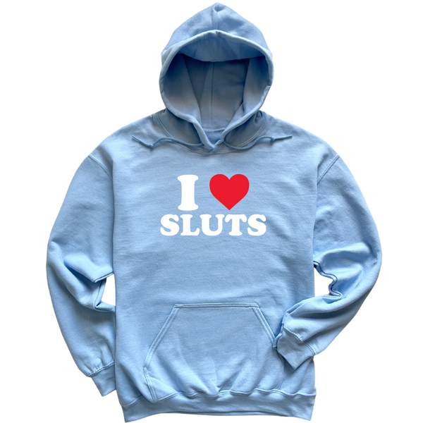 I Love Sluts Hoodie