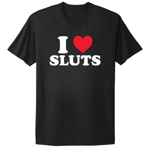 I Love Sluts T-shirt