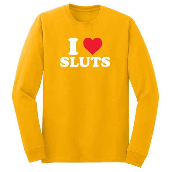 I Love Sluts Long Sleeve Tshirt