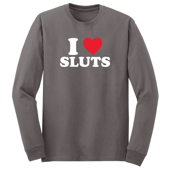 I Love Sluts Long Sleeve Tshirt
