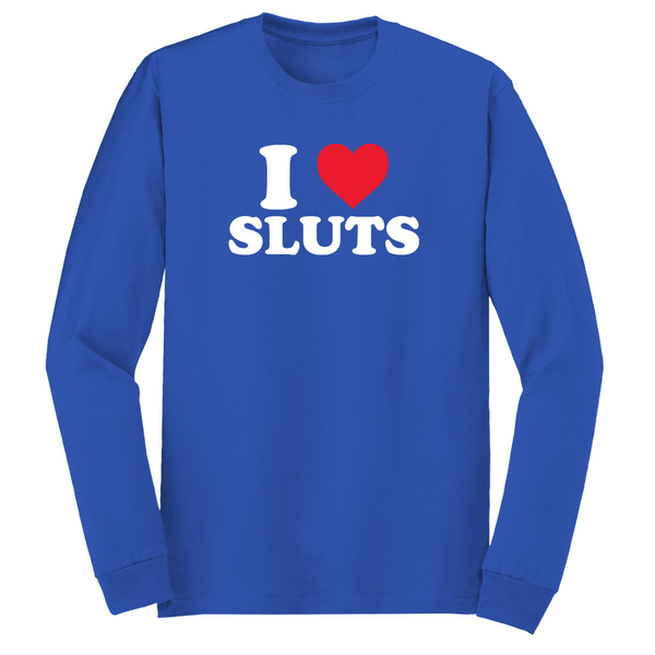 I Love Sluts Long Sleeve Tshirt