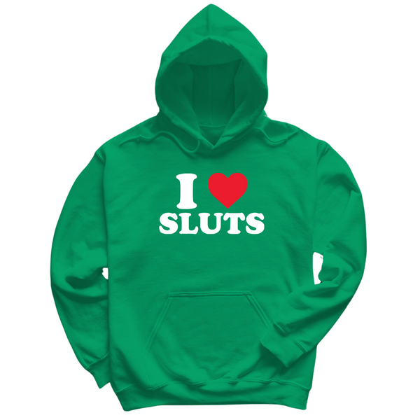 I Love Sluts Hoodie