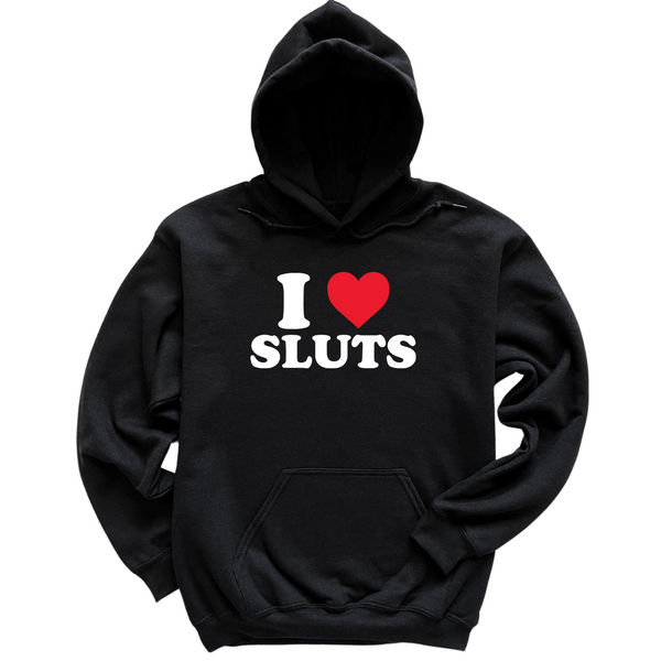 I Love Sluts Hoodie