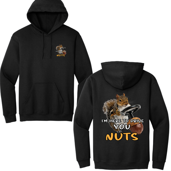 I'm Here To Drive You Nuts Hoodie