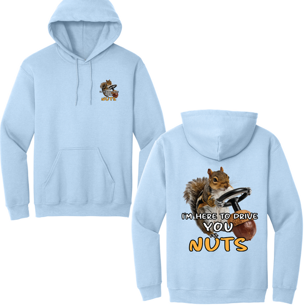 I'm Here To Drive You Nuts Hoodie