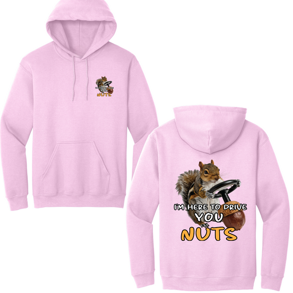 I'm Here To Drive You Nuts Hoodie
