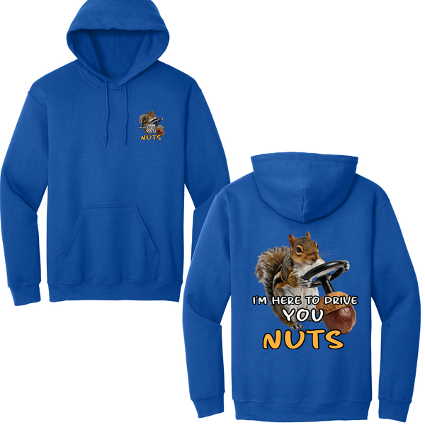 I'm Here To Drive You Nuts Hoodie