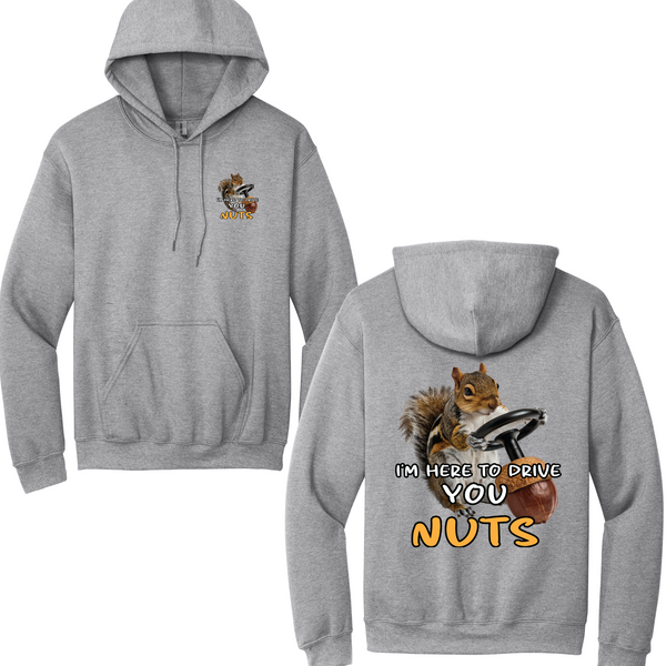 I'm Here To Drive You Nuts Hoodie