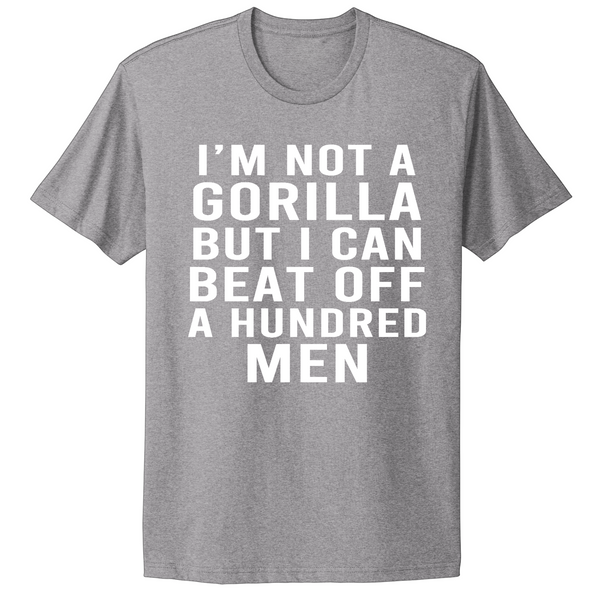 Not A Gorilla But Can Beat Off 100 Men T-shirt