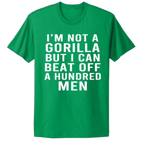 Not A Gorilla But Can Beat Off 100 Men T-shirt