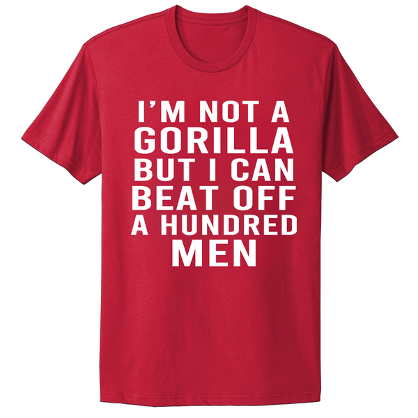 Not A Gorilla But Can Beat Off 100 Men T-shirt