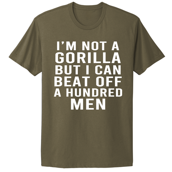 Not A Gorilla But Can Beat Off 100 Men T-shirt