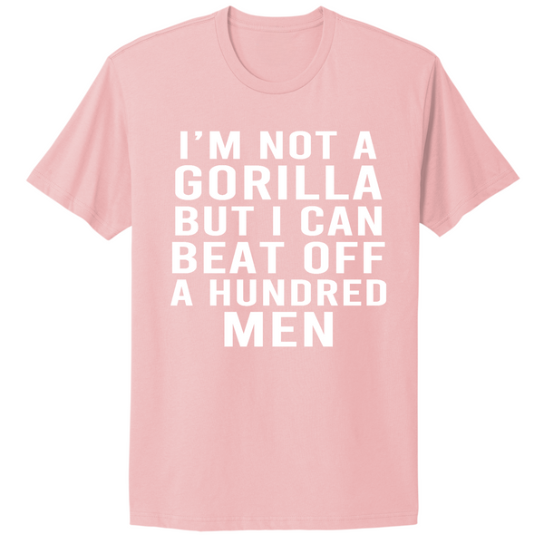 Not A Gorilla But Can Beat Off 100 Men T-shirt