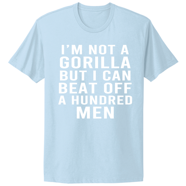Not A Gorilla But Can Beat Off 100 Men T-shirt