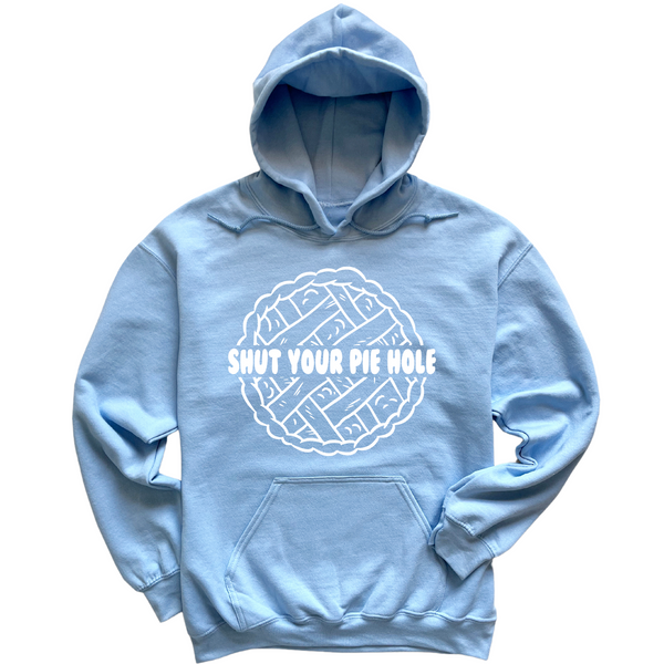Shut Your Pie Hole Hoodie
