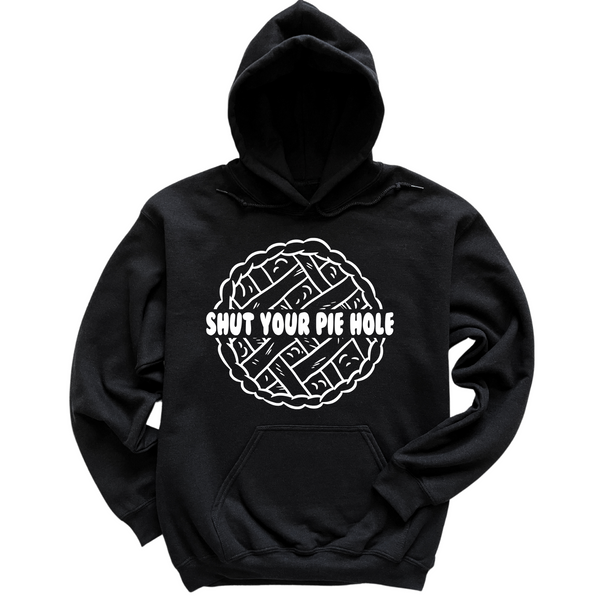 Shut Your Pie Hole Hoodie