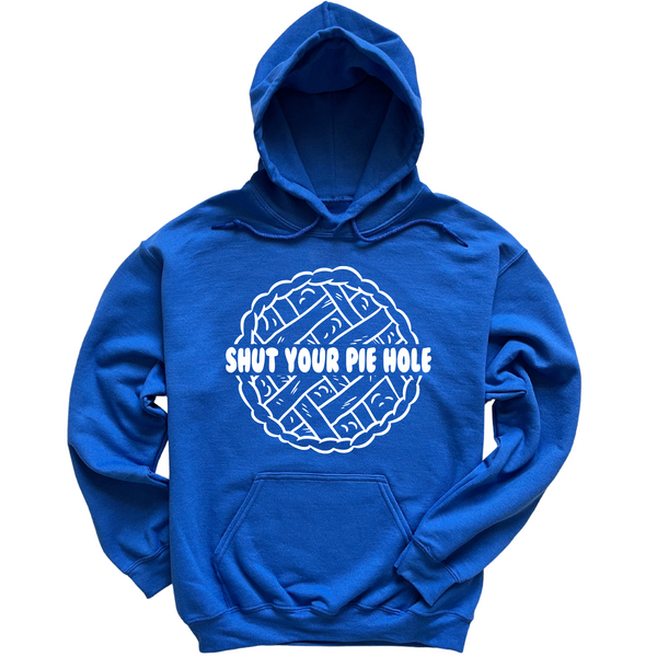 Shut Your Pie Hole Hoodie