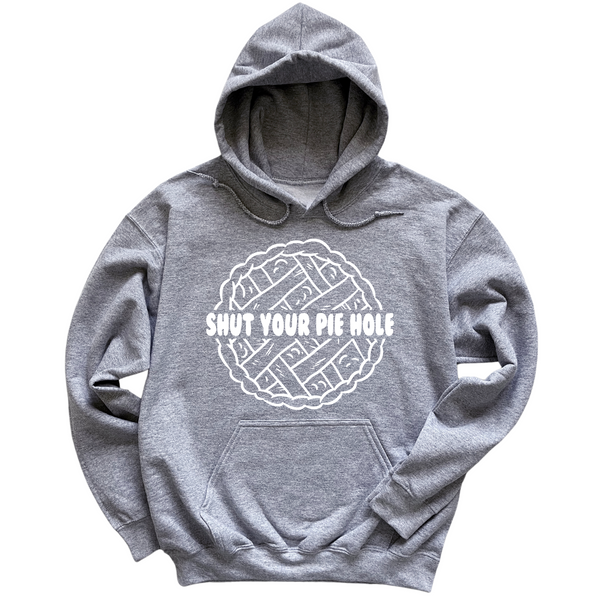 Shut Your Pie Hole Hoodie