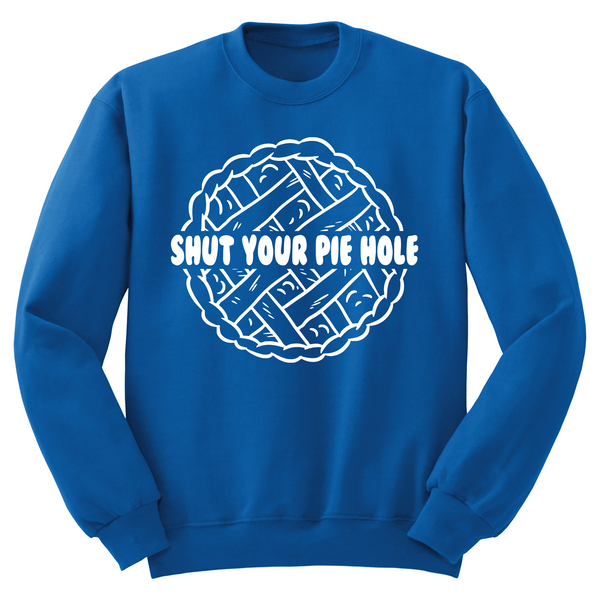Shut Your Pie Hole Crewneck Sweater