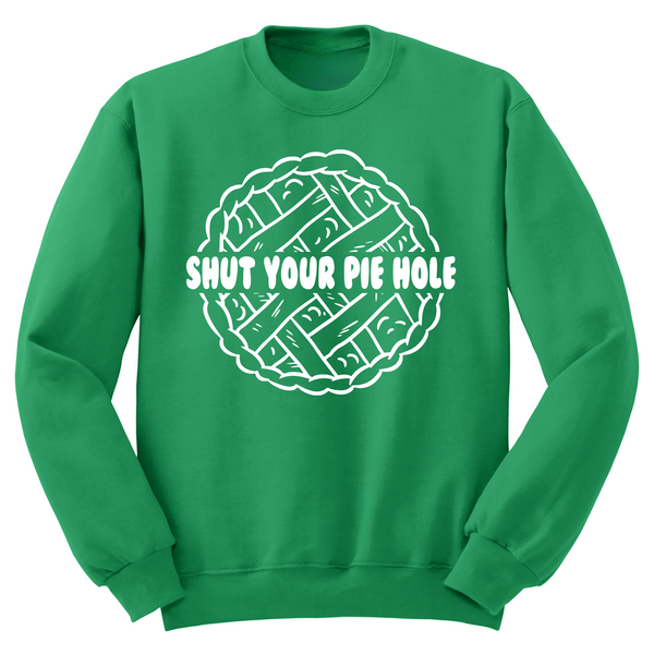 Shut Your Pie Hole Crewneck Sweater