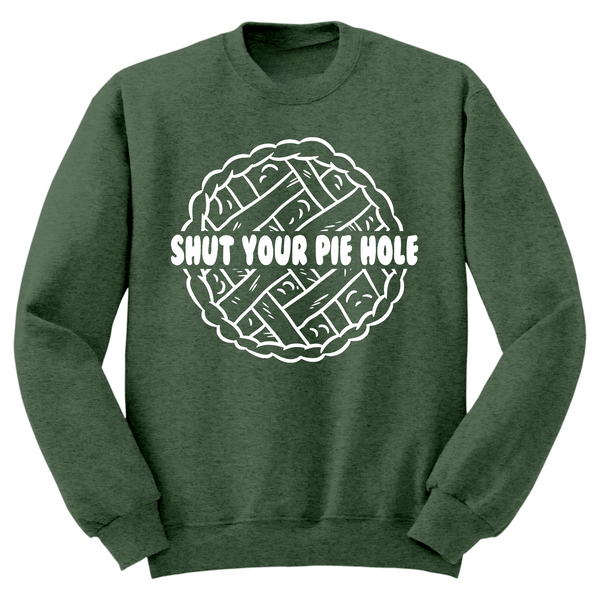 Shut Your Pie Hole Crewneck Sweater