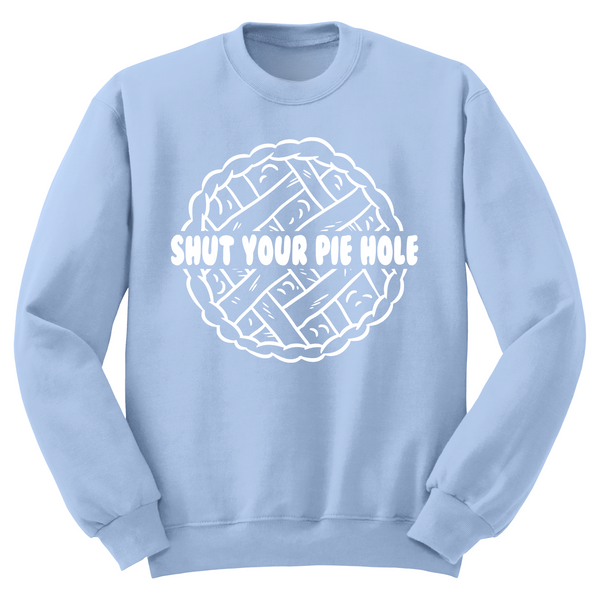 Shut Your Pie Hole Crewneck Sweater