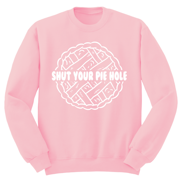 Shut Your Pie Hole Crewneck Sweater